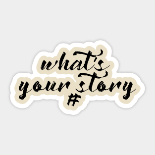 What's Your Story Sticker